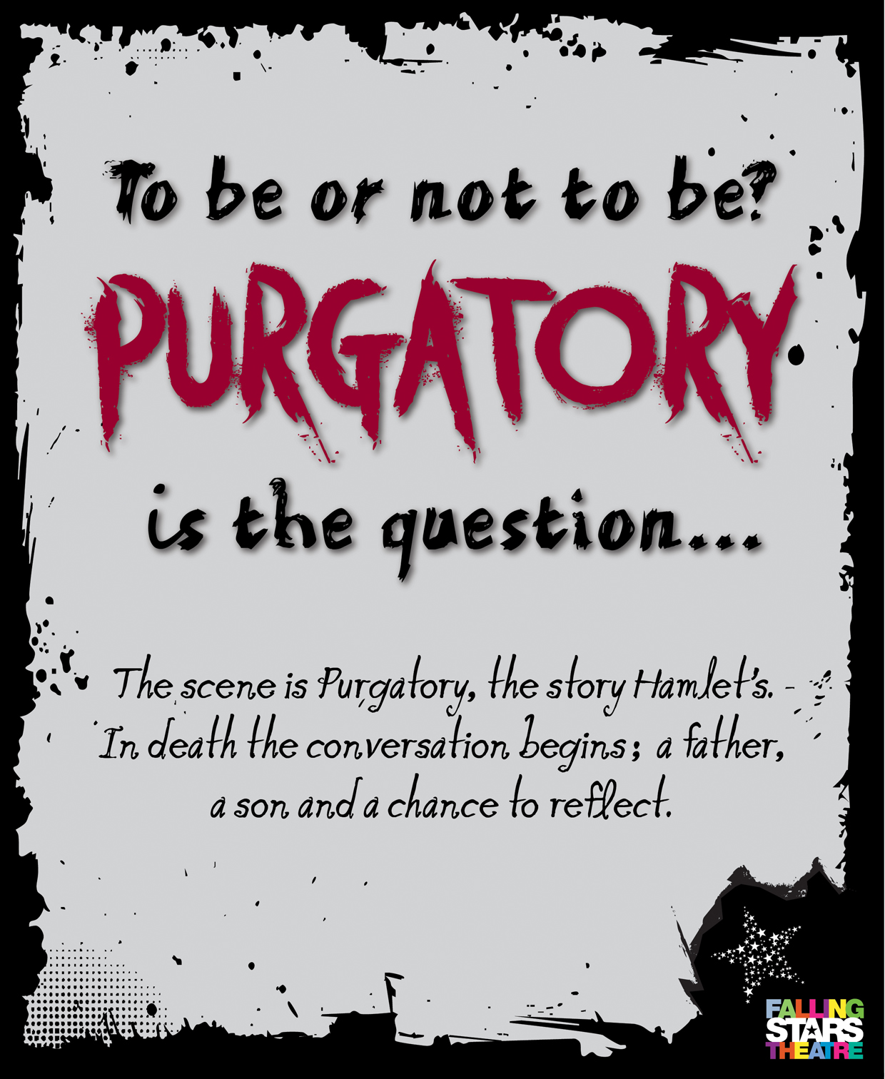 To Be Or Not To Be? Purgatory is the question... - Falling Stars Theatre Performance The scene is purgatory, the story Hamlet's. In death the conversation begins: a father, a son and a chance to reflect.