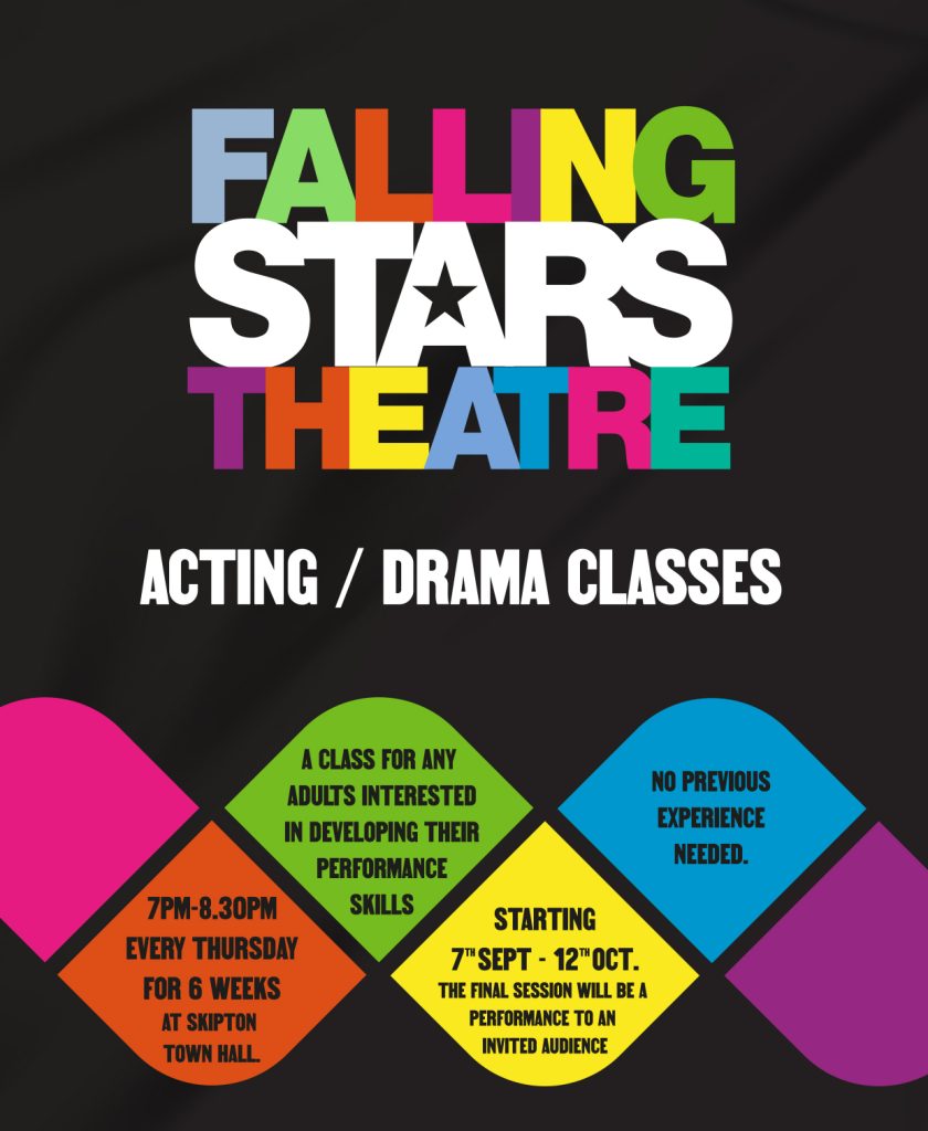 Acting / Drama Classes for Adults - by Falling Stars Theatre. 7-8.30pm Every Thursday for 6 weeks at Skipton Town Hall. A Class for any adults interested in developing their performace skills. Starting 7th September - 12th October The final session will be a performace to an invited audience. No Previos Experience needed.