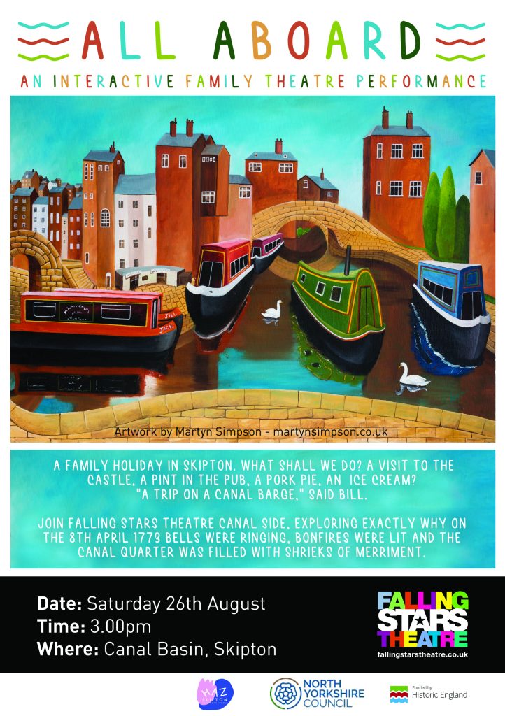 All Aboard Theatre Performance Poster - Join Falling Stars Theatre canal side, exploring exactly why on 8th April 1773 bells were ringing bonfires were lit and the canal quarter was filled with shrieks of merriment. A family holiday in Skipton, what shall we do? A visit to the castle, a pint in the pub, a pork pie, and ice cream? “A trip on the canal barge” said Bill. All Aboard, exploring the history of the Leeds/Liverpool canal in true Falling Stars Theatre style. Expect audience interaction, lots of fun and some very serious characters!